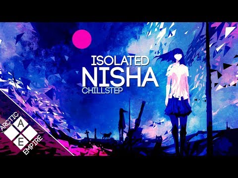 Isolated - Nisha | Chillstep - UCpEYMEafq3FsKCQXNliFY9A