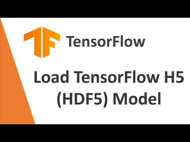How to Load a TensorFlow Model in an h5 File