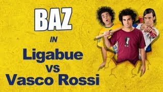 BAZ - Vasco VS Ligabue