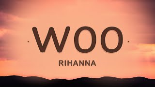 Woo - Rihanna (Lyrics) | Send for me