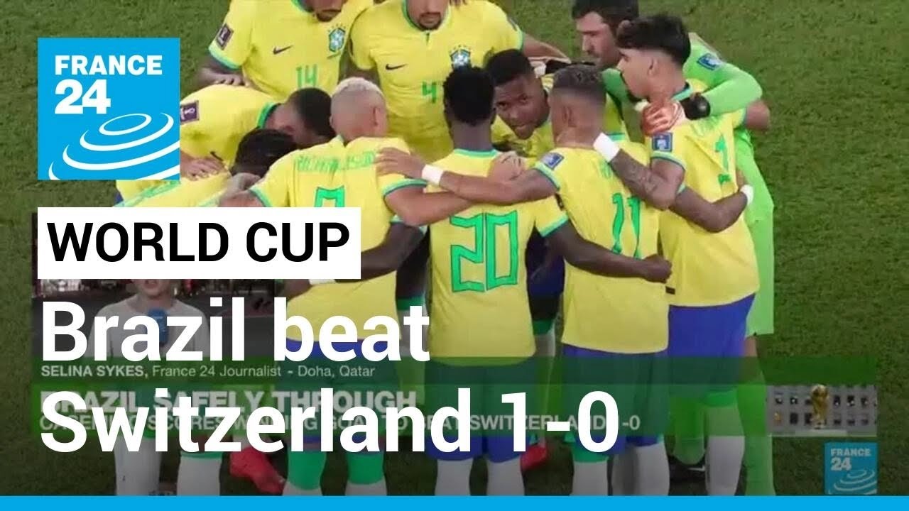 Brazil into last 16 with 1-0 win over Switzerland • FRANCE 24 English