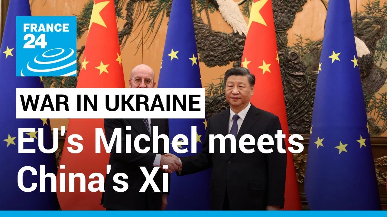 EU’s Michel urges Xi to use ‘influence’ on Russia over war with Ukraine • FRANCE 24 English