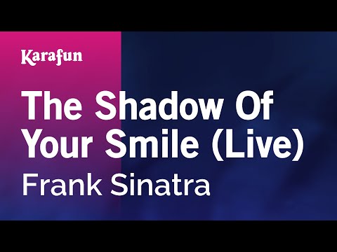 Karaoke The Shadow Of Your Smile (Live) - Frank Sinatra * - UCbqcG1rdt9LMwOJN4PyGTKg