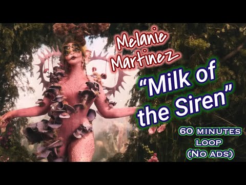 Melanie Martinez - MILK OF THE SIREN (1 hour loop)