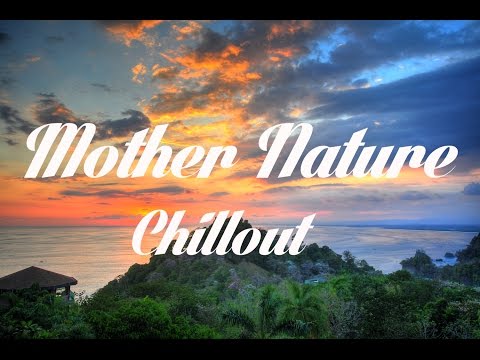 Beautiful MOTHER NATURE Chillout and Lounge Mix Del Mar - UCqglgyk8g84CMLzPuZpzxhQ