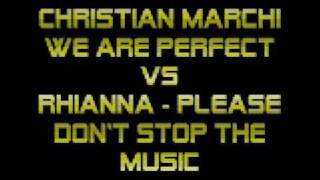 Christian Marchi - We Are Perfect Vs. Rhianna - Please Don't Stop The Music MASH UP By DJ SPILLO