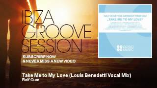 Ralf Gum - Take Me to My Love - Louis Benedetti Vocal Mix - IbizaGrooveSession