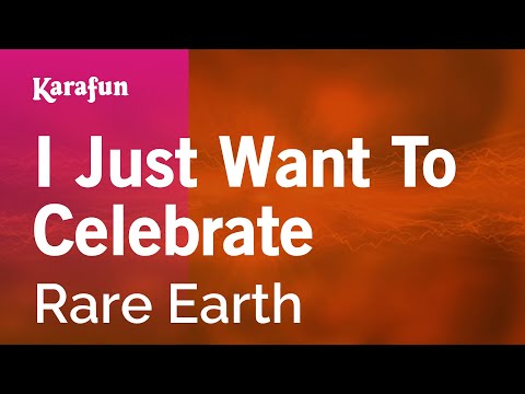 Karaoke I Just Want To Celebrate - Rare Earth * - UCbqcG1rdt9LMwOJN4PyGTKg