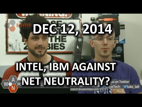 The WAN Show - IBM & Intel Speak Against Net Neutrality, Twitch Buys Team Evil Genius - Dec 12, 2014 - UCXuqSBlHAE6Xw-yeJA0Tunw