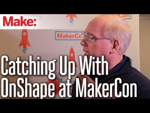 Catching Up With OnShape at MakerCon - UChtY6O8Ahw2cz05PS2GhUbg