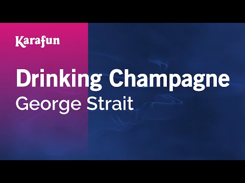 Karaoke Drinking Champagne - George Strait * - UCbqcG1rdt9LMwOJN4PyGTKg