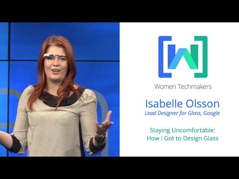 Women Techmakers Summit - Staying Uncomfortable: How I Got to Design Glass featuring Isabelle Olsson - UC_x5XG1OV2P6uZZ5FSM9Ttw