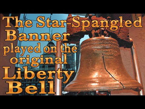 Star-Spangled Banner played on the original Liberty Bell