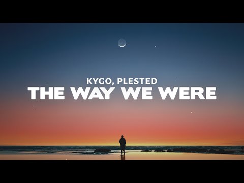 Kygo - The Way We Were (Lyrics) ft. Plested