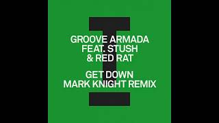 Groove Armada feat. Stush & Red Rat - Get Down (Mark Knight Extended Mix) (HOUSE/TECH HOUSE)