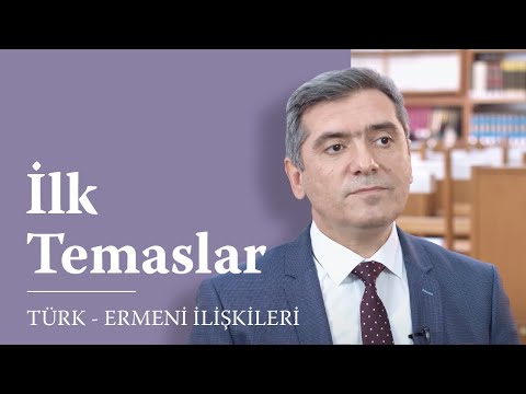 Geçmişten Günümüze Türk - Ermeni İlişkileri 1. Bölüm: İlk Temaslar