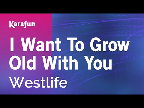 Karaoke I Want To Grow Old With You - Westlife * - UCbqcG1rdt9LMwOJN4PyGTKg