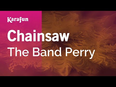 Karaoke Chainsaw - The Band Perry * - UCbqcG1rdt9LMwOJN4PyGTKg