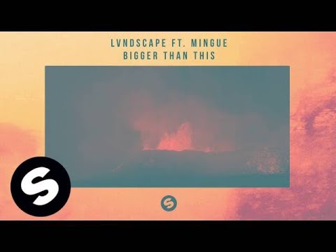 LVNDSCAPE ft. Mingue - Bigger Than This - UCpDJl2EmP7Oh90Vylx0dZtA