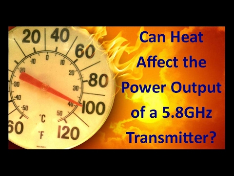Can Heat Affect the Power Output of a 5.8GHz Transmitter? - UCHqwzhcFOsoFFh33Uy8rAgQ