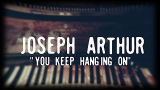 Joseph Arthur - You Keep Hanging On (OFFICIAL VIDEO)