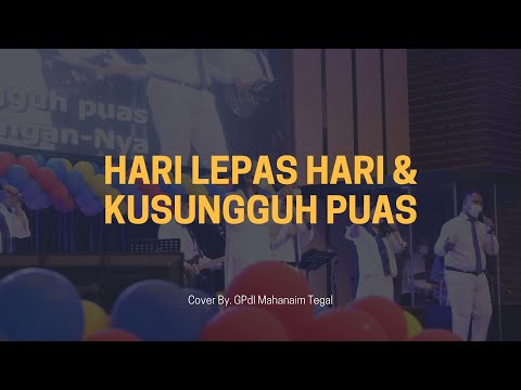 Hari Lepas Hari & Kusungguh Puas Cover By: GPdI Mahanaim Tegal