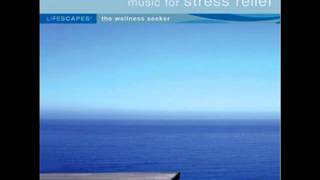 LifeScapes - Music for Stress Relief - A Lifetime Of Dreams