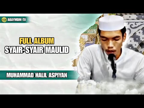 FULL ALBUM NONSTOP - SYAIR-SYAIR MAULID - VOKALIS: MUHAMMAD HALIL ASPIYAN - TERBARU