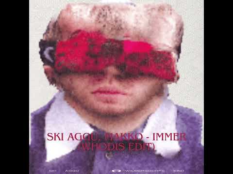 Ski Aggu, makko - IMMER (whodis edit)