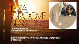 DJ Romain - Love Sanctified - Harley&Muscle Deep mix - IbizaGrooveSession
