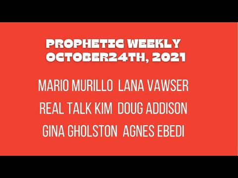 Prophetic Weekly Oct 24th Real Talk Kim - Lana Vawser - Mario Murillo ETC