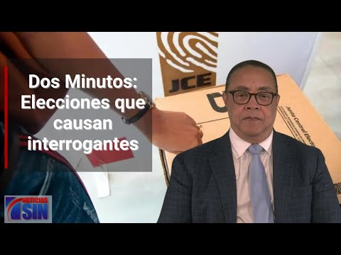 Dos Minutos: Elecciones que causan interrogantes