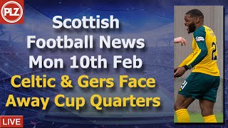 Celtic & Gers Given Away Cup Ties – Monday 10th February – PLZ Scottish Bulletin