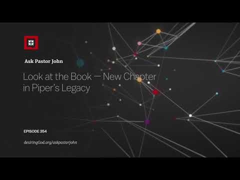 Look at the Book — New Chapter in Piper’s Legacy // Ask Pastor John