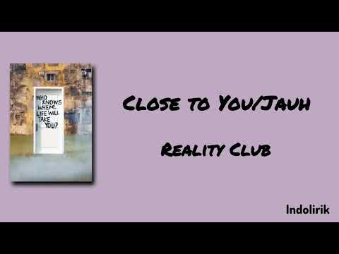 Close to You/Jauh - Reality Club | Lirik Lagu