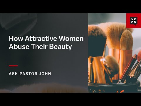 How Attractive Women Abuse Their Beauty