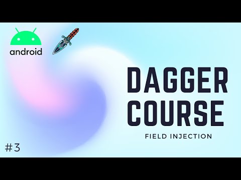 🔪 Dagger2 Course [#3] - Field Injection