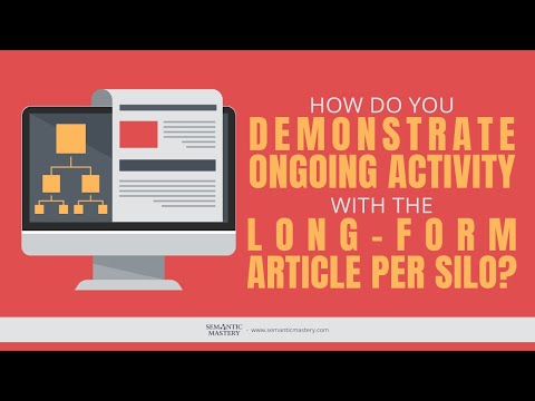 How Do You Demonstrate Ongoing Activity With The Long Form Article Per Silo?