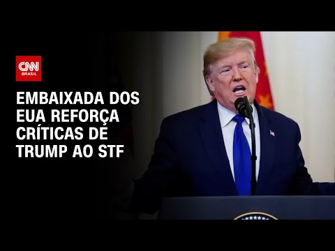 ​Embaixada americana reforça críticas de Trump ao STF | WW