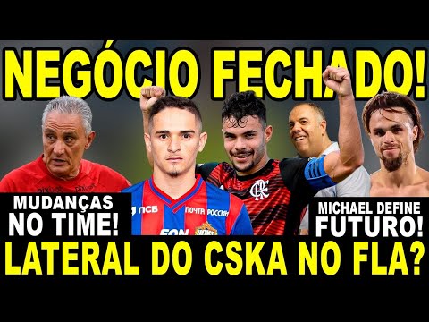 NEGÓCIO FECHADO NO FLA! MICHAEL DEFINE FUTURO! CONTRATAÇÃO DE LATERAL DO CSKA? MUDANÇAS NO TIME!