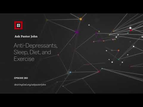 Anti-Depressants, Sleep, Diet, and Exercise // Ask Pastor John