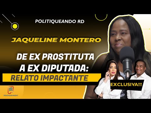 DE EX PROSTITUTA A EX DIPUTADA: EL RELATO IMPACTANTE DE JAQUELINE MONTERO EN POLITIQUEANDO RD
