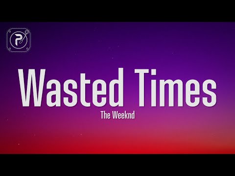 The Weeknd - Wasted Times (Lyrics)