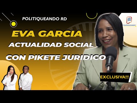 EVA GRACIA LA ACTUALIDAD SOCIAL CON EL PIKETE JURIDICO EN POLITIQUEANDO RD