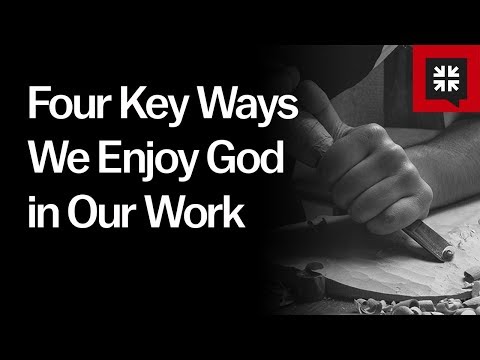 Four Key Ways We Enjoy God in Our Work // Ask Pastor John