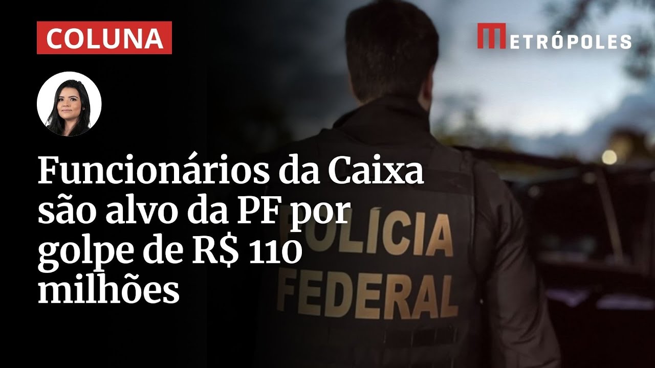 Funcionários da Caixa são alvo da PF por golpe de R$ 110 milhões