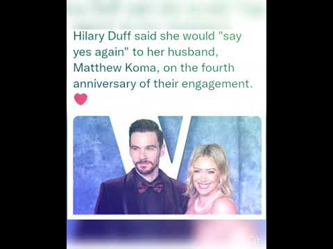 Hilary Duff said she would "say yes again" to her husband, Matthew Koma, on the fourth anniversary