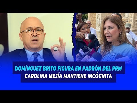 Domínguez Brito figura en padrón del PRM, Carolina Mejía mantiene incógnita | De Extremo a Extremo