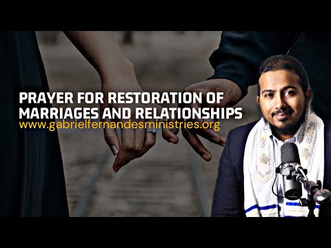 PRAYERS FOR RESTORATION OF MARRIAGES AND BROKEN RELATIONSHIPS WITH EVANGELIST GABRIEL FERNANDES