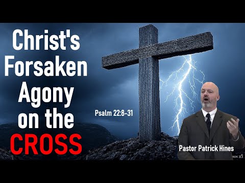 Christ's Forsaken Agony on the Cross- Part 2 - Rev. Patrick Hines Sermon